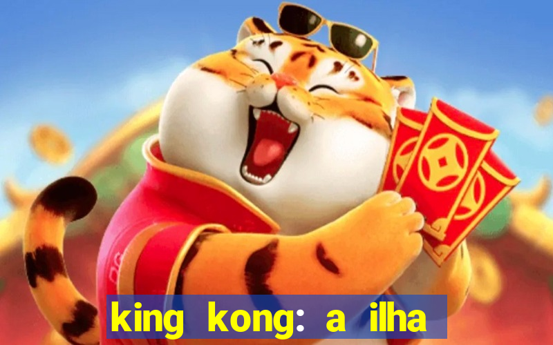 king kong: a ilha da caveira filme completo dublado 720p